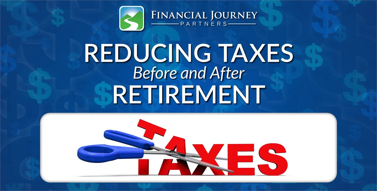 Reducing Taxes Before and During Retirement