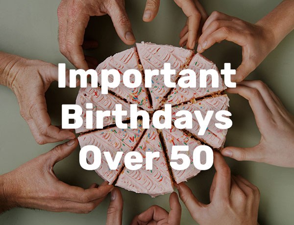 Important Birthdays Over 50