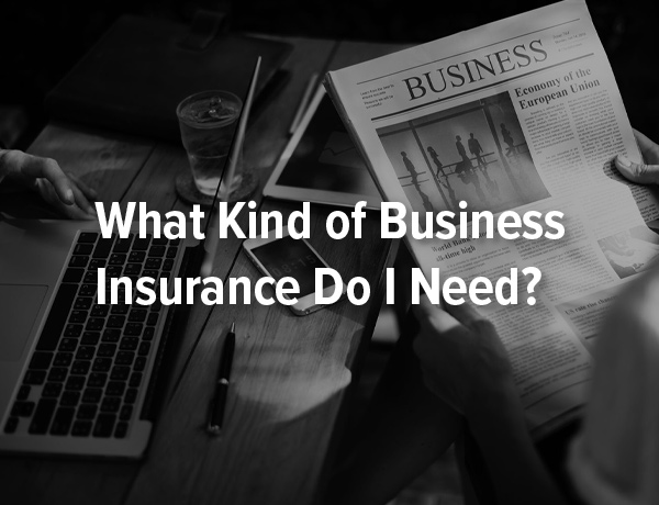 What Kind of Business Insurance Do I Need?