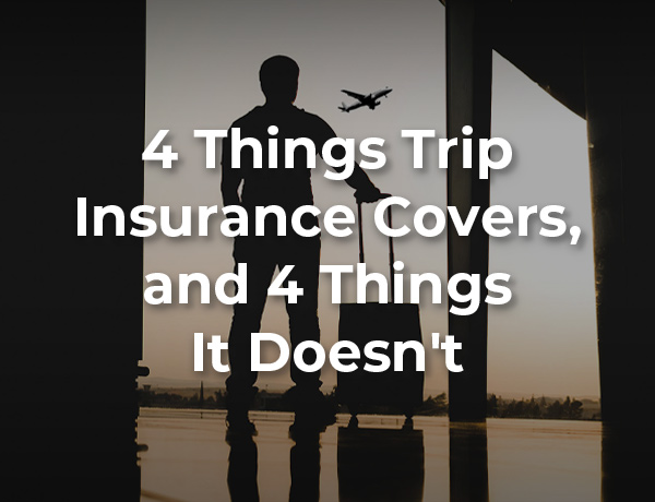 4 Things Trip Insurance Does (and Doesn't) Cover