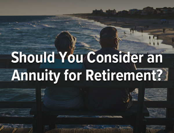 Should You Consider an Annuity for Retirement?