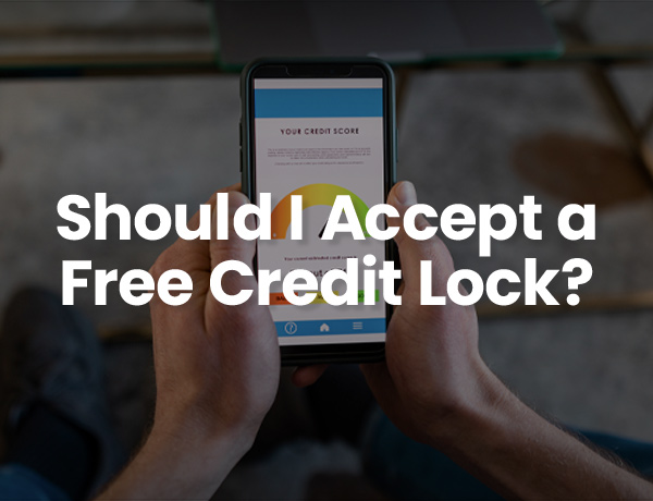 Should I Accept a Free Credit Lock?