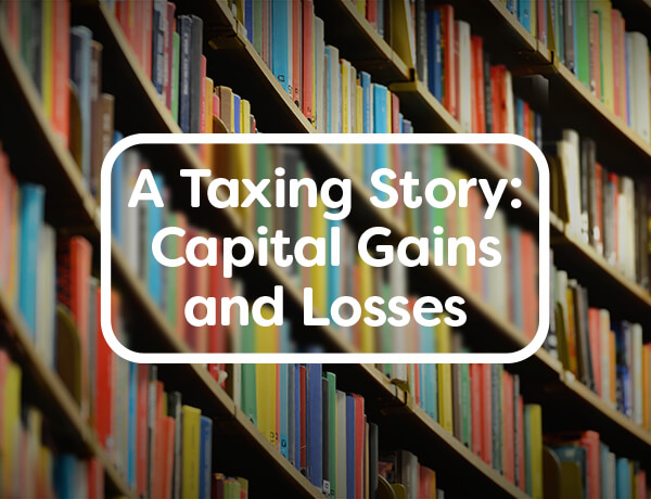 A Taxing Story: Capital Gains and Losses