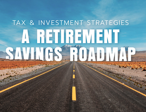 Tax and Investment Strategies: A Retirement Savings Roadmap