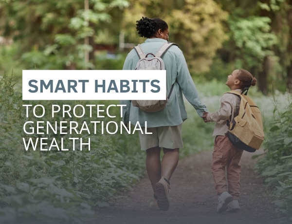 Smart Habits to Protect Generational Wealth