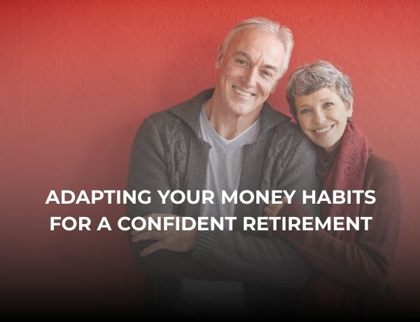 Adapting Your Money Habits for a Confident Retirement