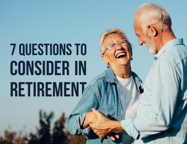 7 Questions to Consider in Retirement