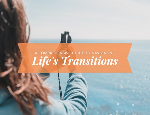 A Comprehensive Guide to Navigating Life's Transitions