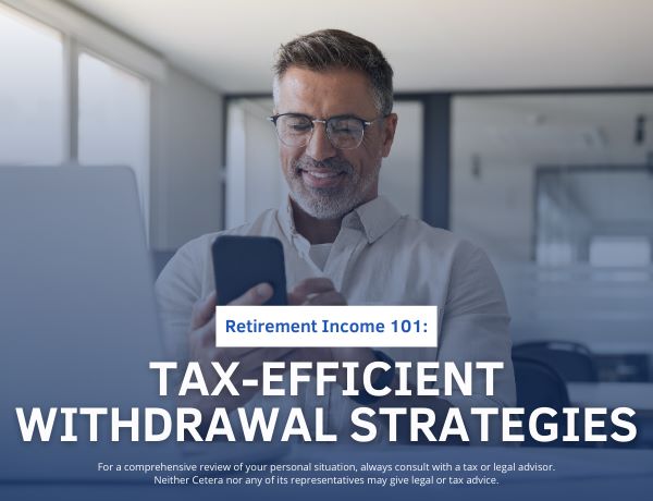 Retirement Income 101: Tax-Efficient Withdrawal Strategies